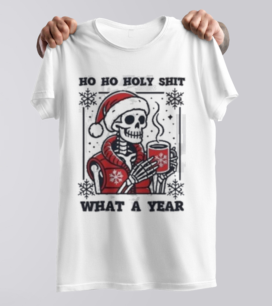 Ho Ho Holy Shit Skeleton Santa What A Year T-Shirt