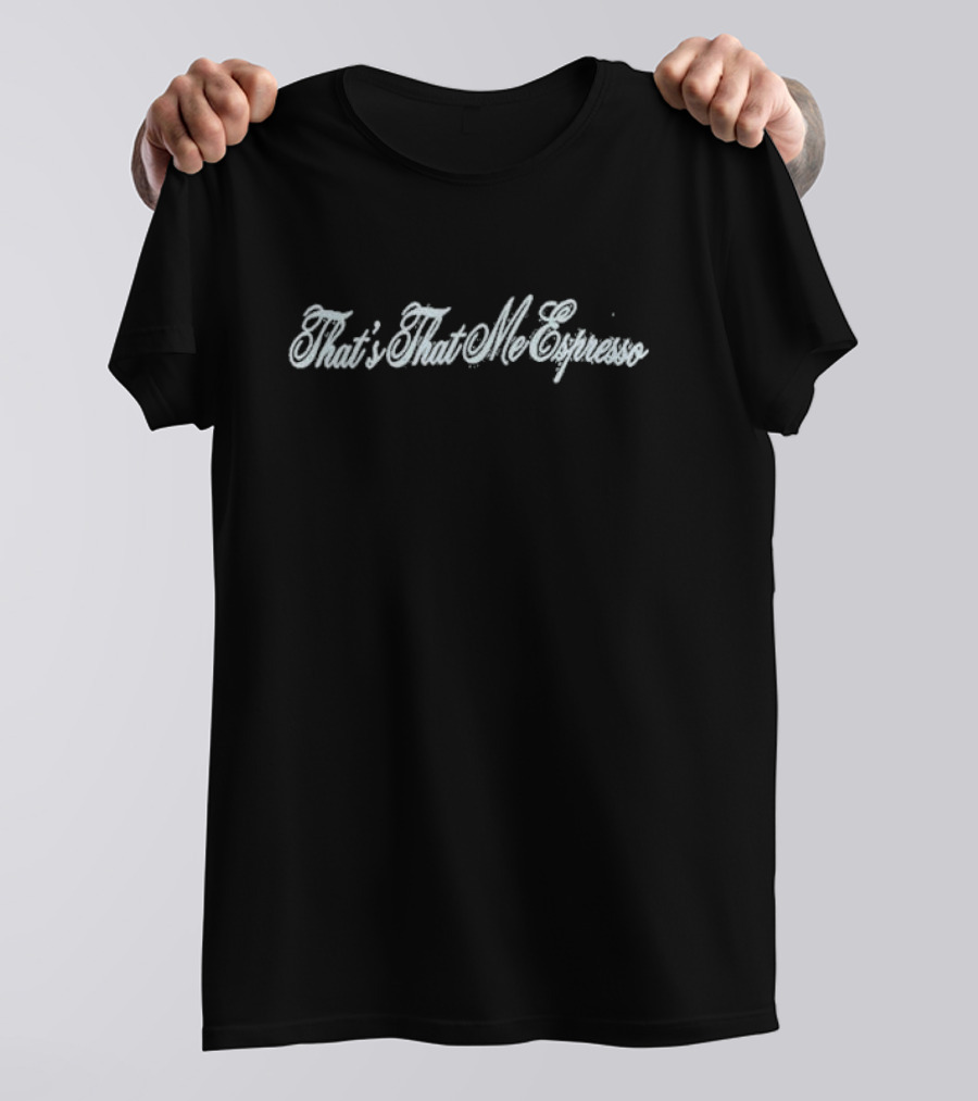 That’s That Me Espresso T-Shirt