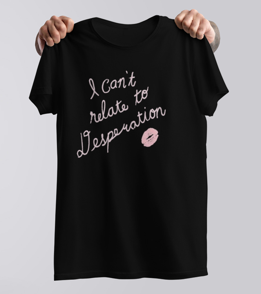 I Can’t Relate To Desperation With Pink Lip Print T-Shirt