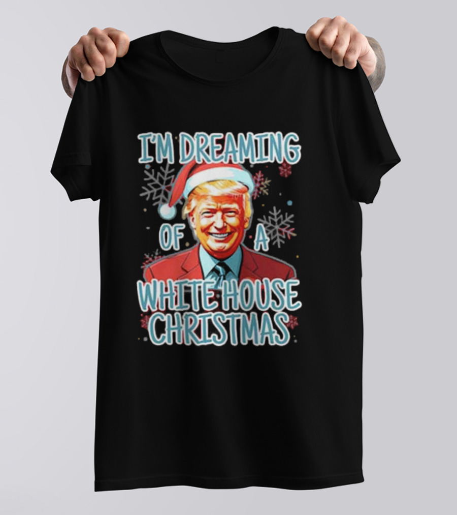 I'M DREAMING OF A WHITE HOUSE CHRISTMAS Santa Hat T-Shirt
