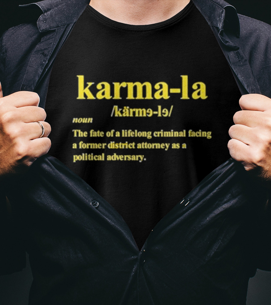 Karma-la Noun The Fate Of A Lifelong Criminal Facing A Former District Attorney As A Political Adversary T-Shirt