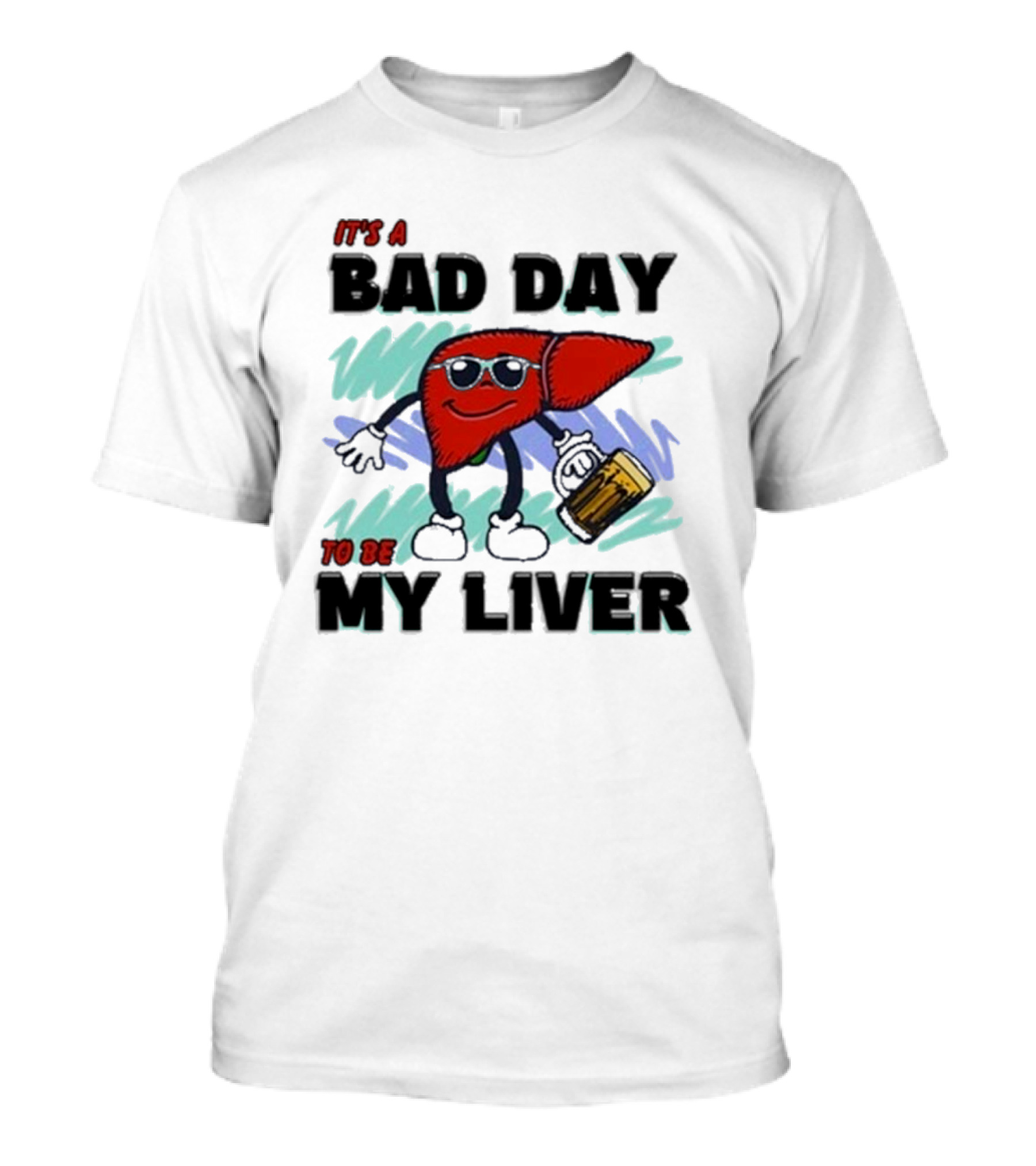 It's A Bad Day To Be My Liver With Cool Cartoon Holding Beer T-Shirt