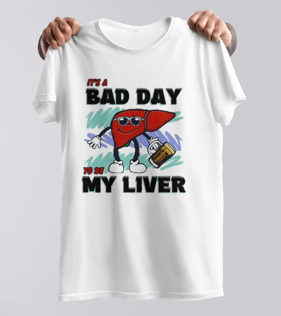 It's A Bad Day To Be My Liver With Cool Cartoon Holding Beer T-Shirt