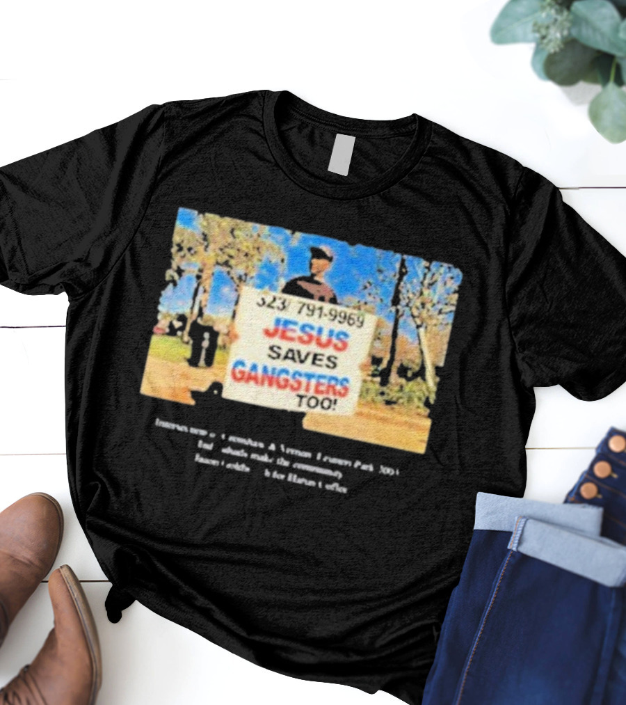 Jesus Saves Gangsters Too 323-791-9969 Crenshaw And Vernon Leimert Park 2003 T-Shirt