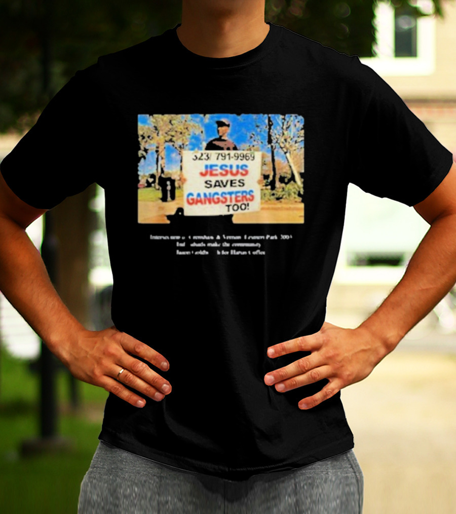 Jesus Saves Gangsters Too 323-791-9969 Crenshaw And Vernon Leimert Park 2003 T-Shirt