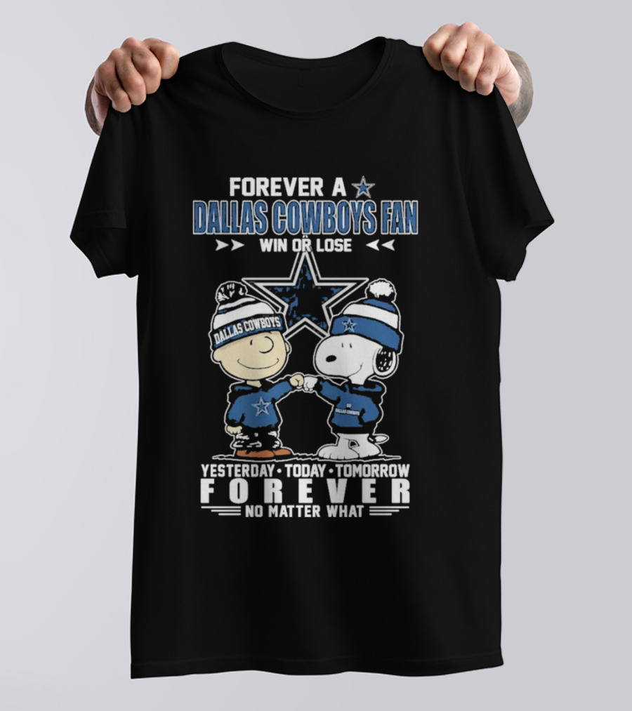 Forever Dallas Cowboys Fan Win Or Lose Yesterday Today Tomorrow Forever No Matter What Snoopy And Friends NFL Loyalty T-Shirt