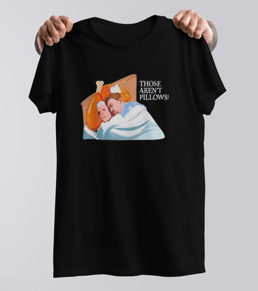 Planes Trains Thanksgiving Meme Turkey Pie Those Aren't Pillows T-Shirt