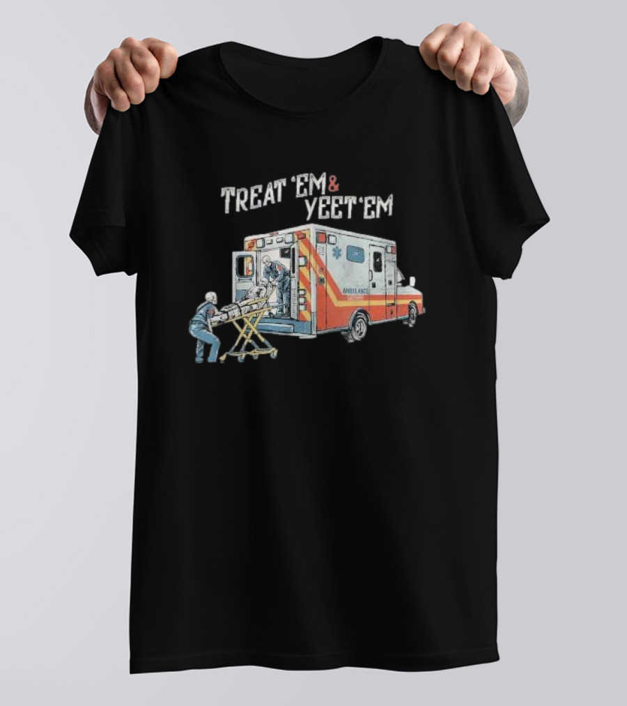 Treat ’Em And Yeet ’Em Humor Skeleton Ambulance Scene T-Shirt