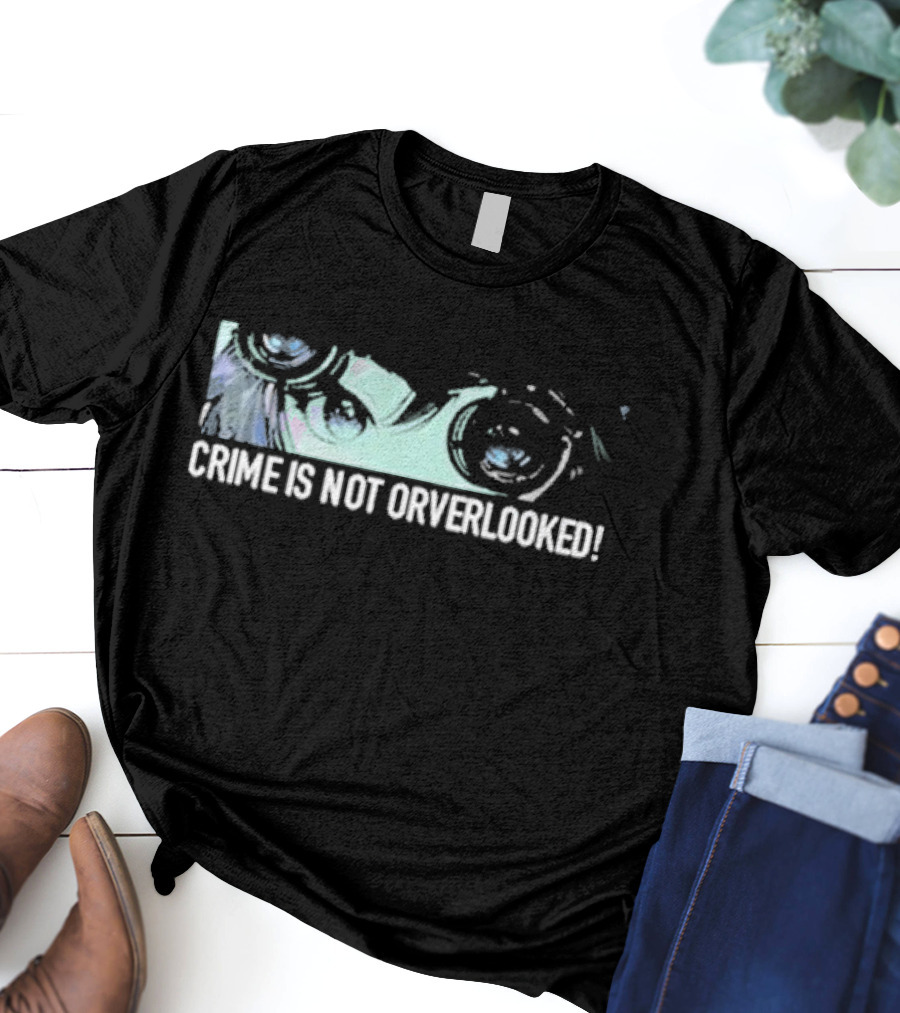 Crime Is Not Overlooked Binocular Eyes T-Shirt