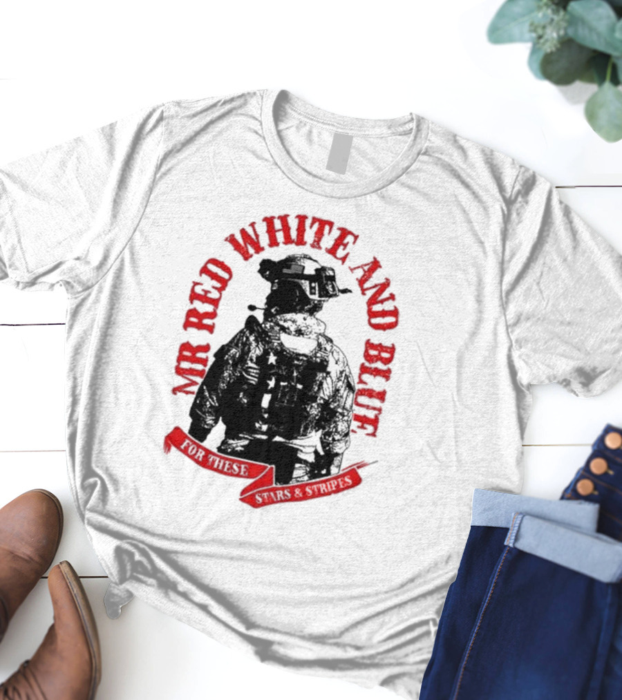 MR RED WHITE AND BLUE FOR THESE T-Shirt