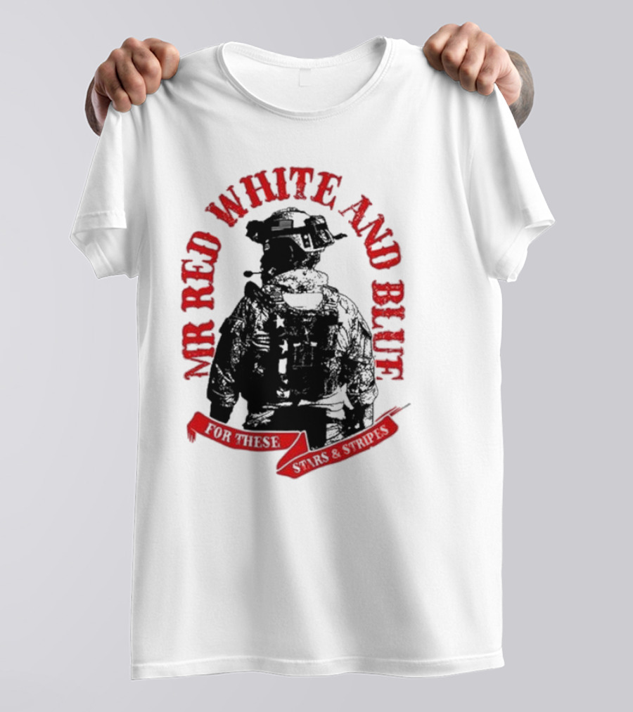 MR RED WHITE AND BLUE FOR THESE T-Shirt