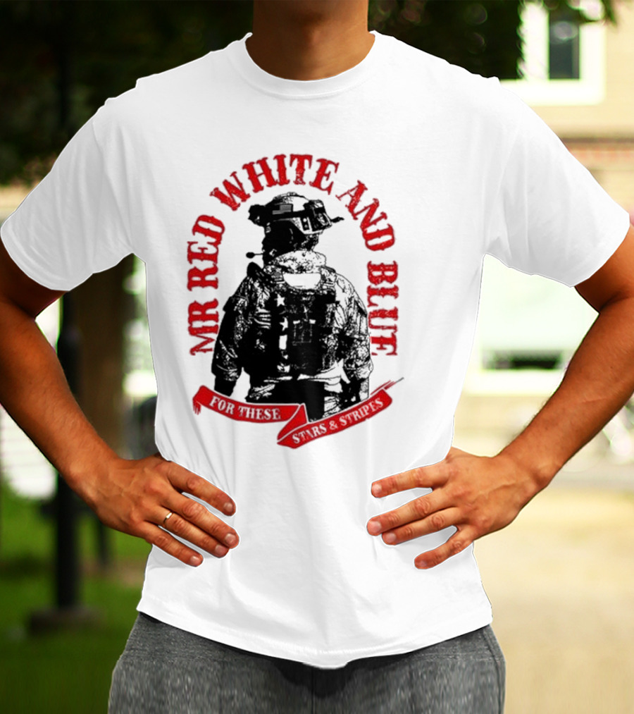 MR RED WHITE AND BLUE FOR THESE T-Shirt