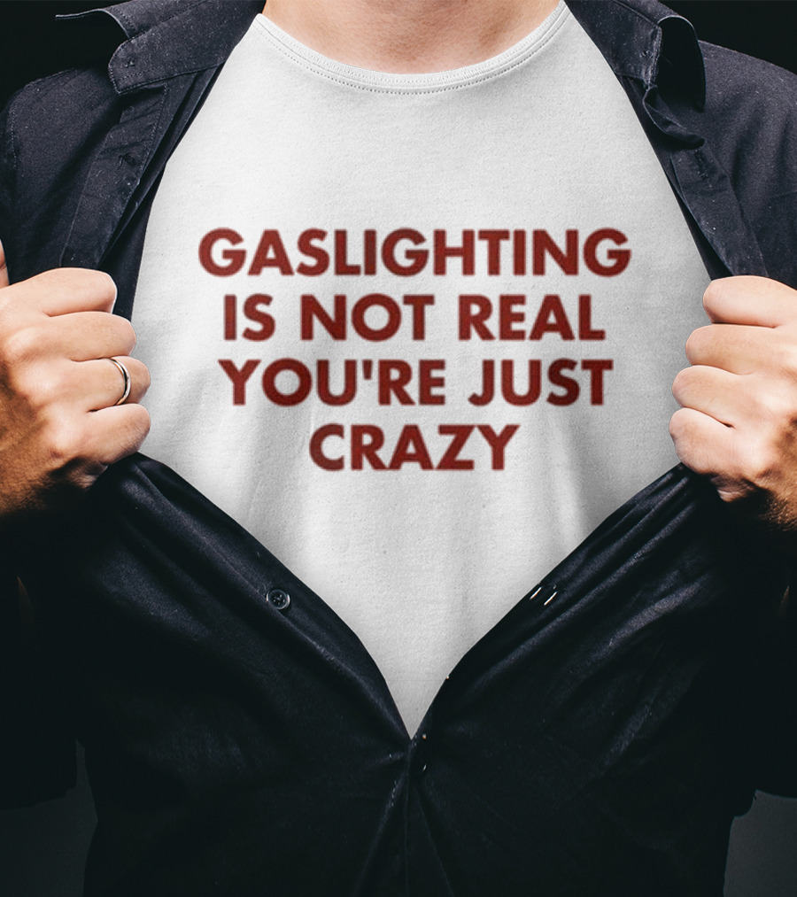 Jake Clark Gaslighting Is Not Real Youre Just Crazy T-Shirt