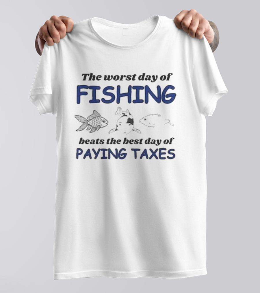 The Worst Day Of Fishing With Illustrations Of Three Fish Beats The Best Day Of Paying Taxes T-Shirt