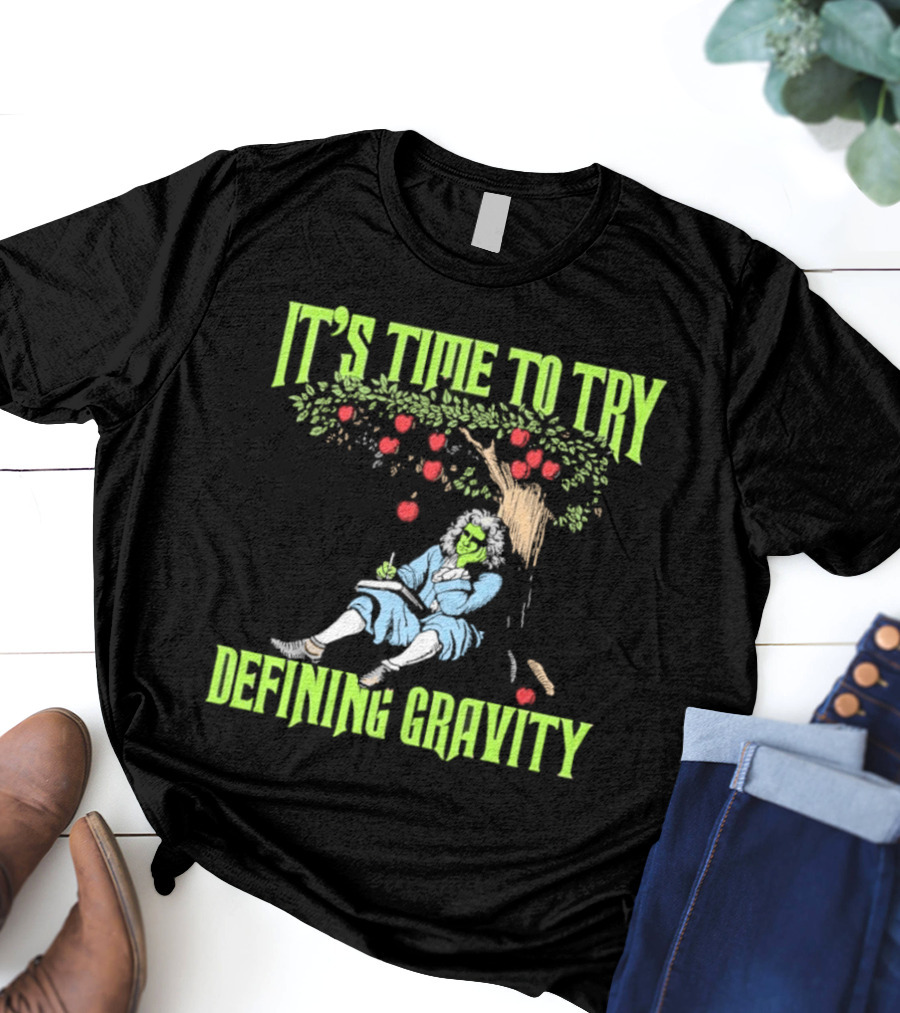 It's Time To Try Defining Gravity With Isaac Newton And Apples T-Shirt