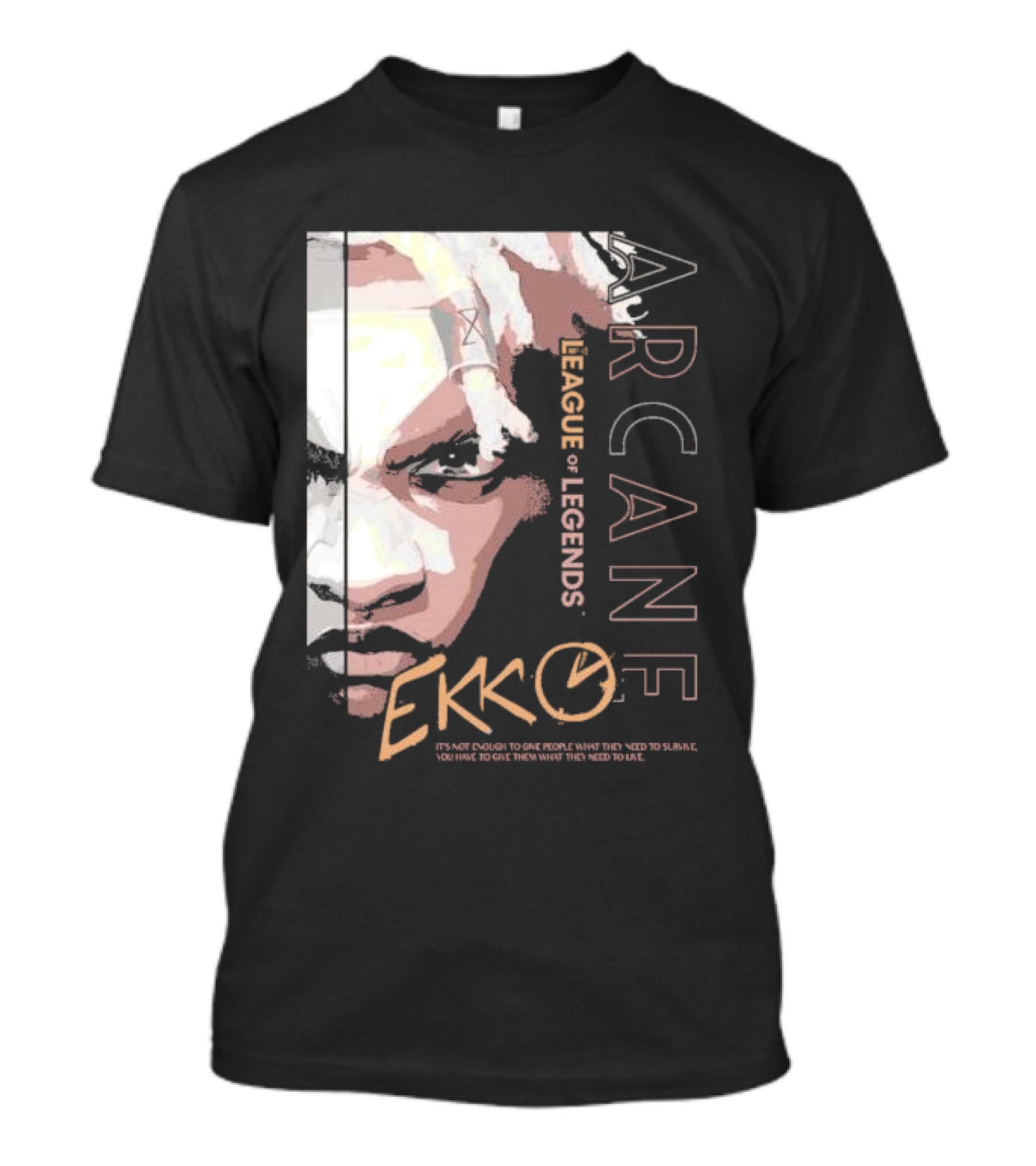 League Of Legends Arcane Ekko Brown It's Not Enough To Give People What They Need To Survive You Have To Give Them What They Need To Live T-Shirt