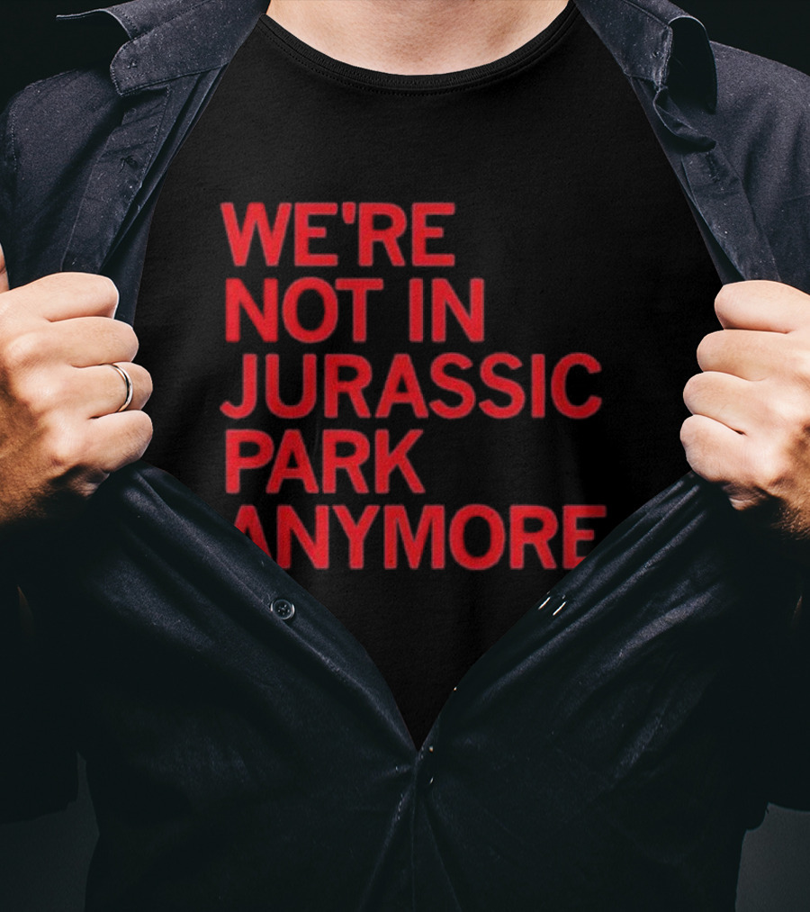 We're Not In Jurassic Park Anymore Retro Dinosaur Movie Reference T-Shirt