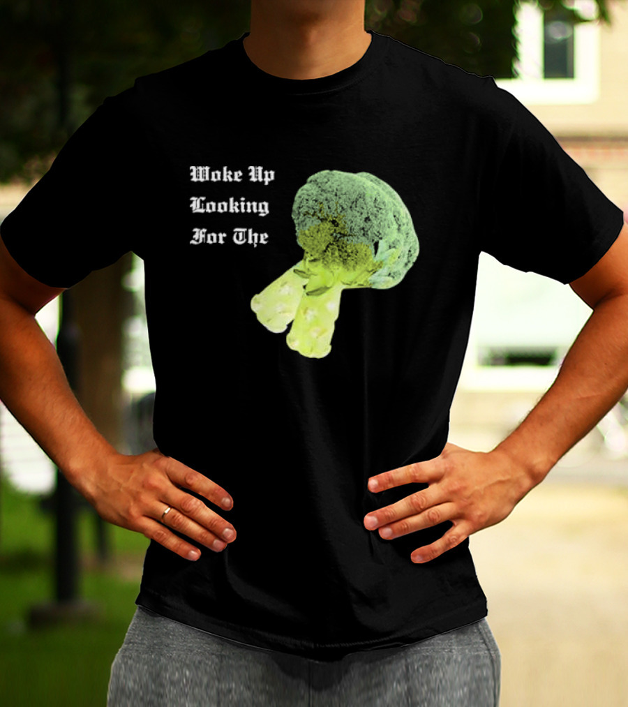 Woke Up Looking For The Broccoli T-Shirt