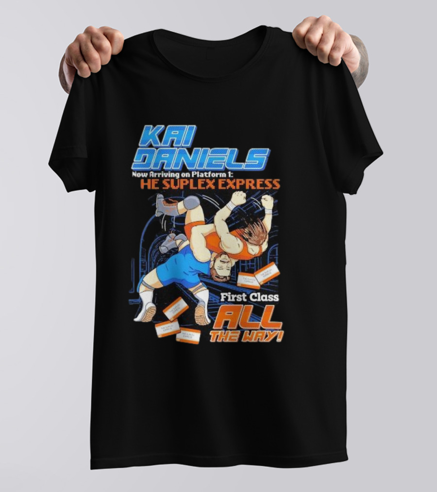 Kai Daniels Now Arriving On Platform 1 The Suplex Express First Class All The Way T-Shirt