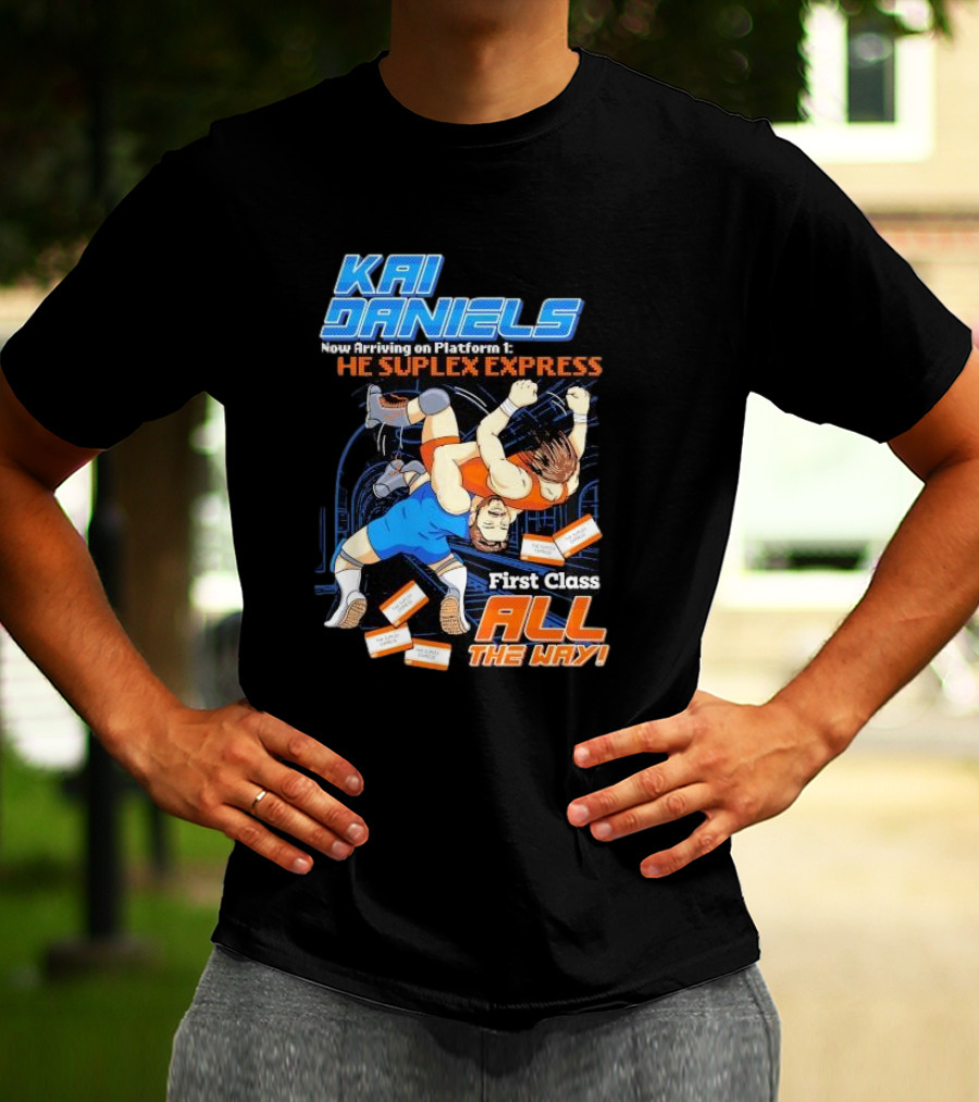 Kai Daniels Now Arriving On Platform 1 The Suplex Express First Class All The Way T-Shirt