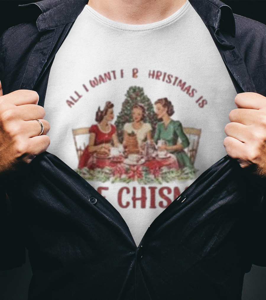All I Want For Christmas Is The Chisme Vintage Holiday Gathering T-Shirt