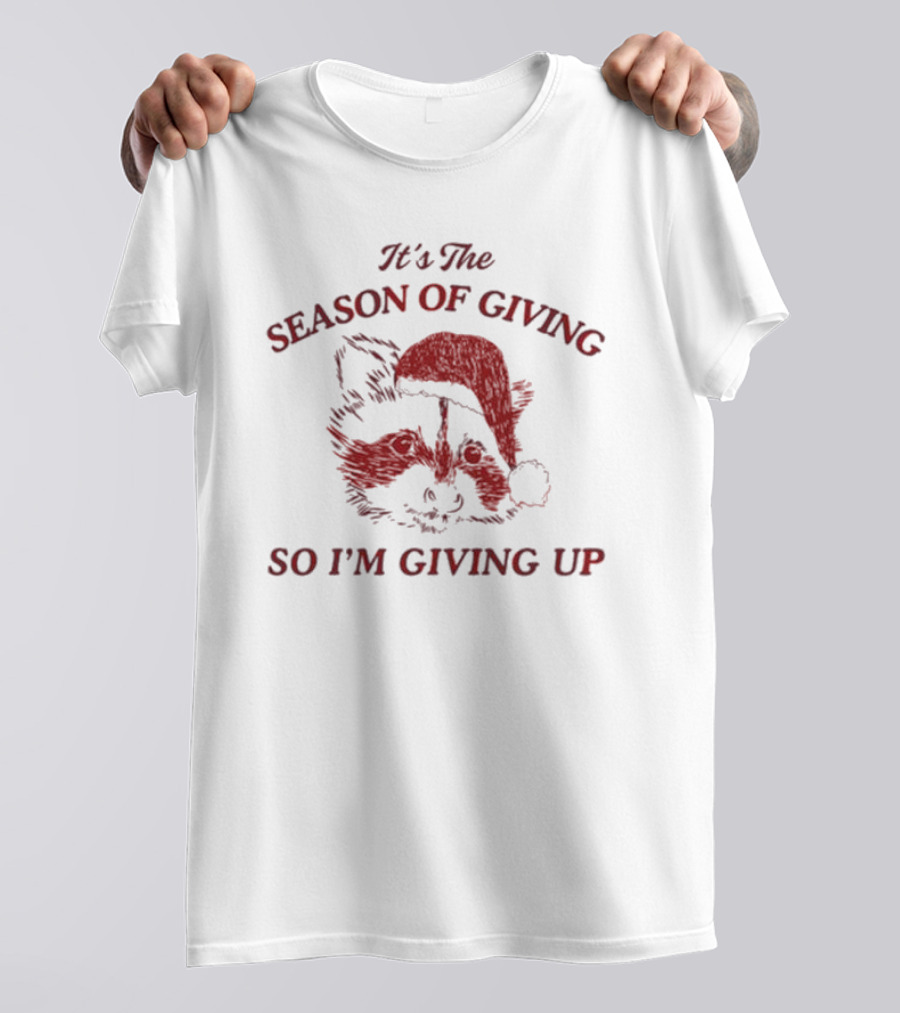 Santa Raccoon It's The Season Of Giving So I'm Giving Up T-Shirt