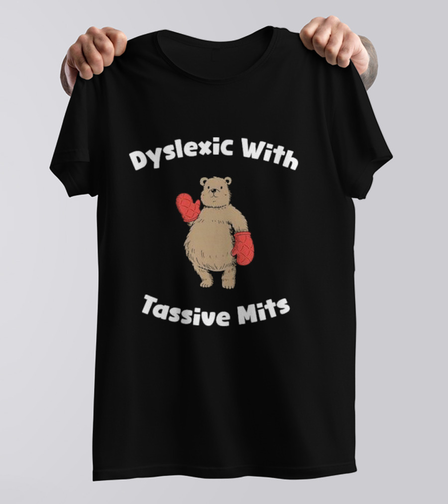 Dyslexic With Tassive Mits Bear Wearing Boxing Gloves T-Shirt