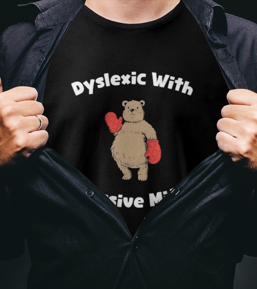Dyslexic With Tassive Mits Bear Wearing Boxing Gloves T-Shirt