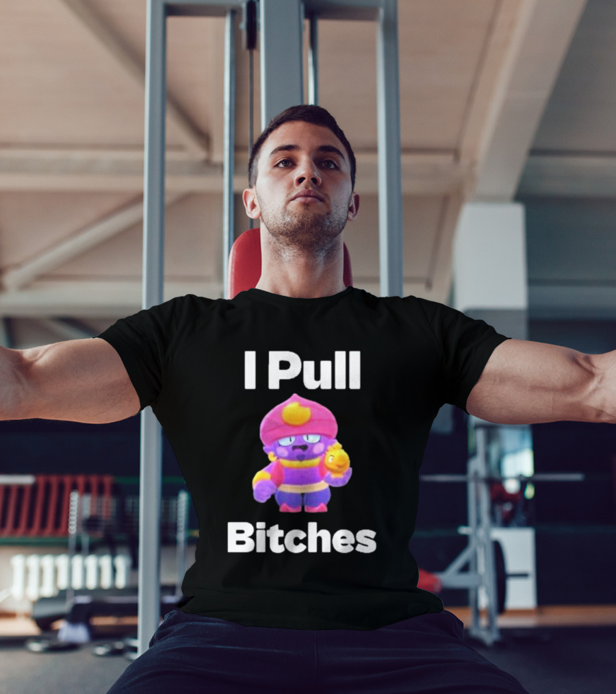 I Pull Bitches Brawl Stars Character T-Shirt