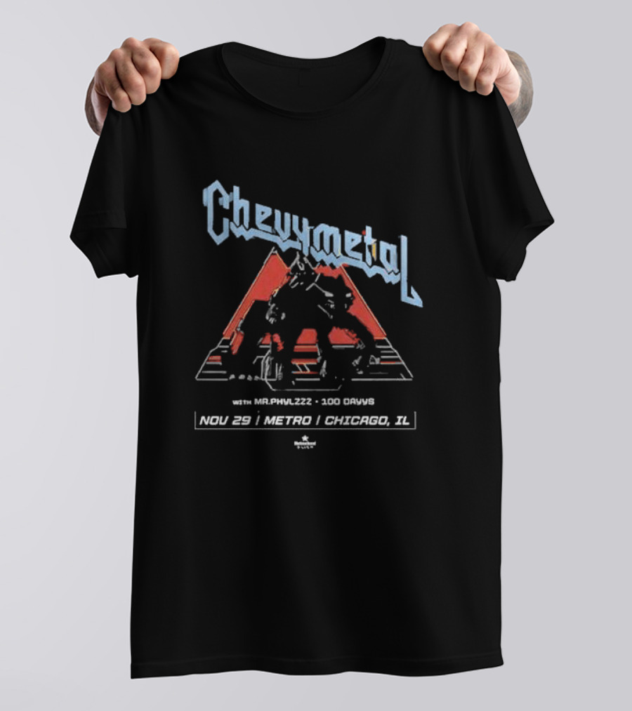 Chevymetal With Mr. Phylzzz 100 Days Nov 29 Metro Chicago IL T-Shirt