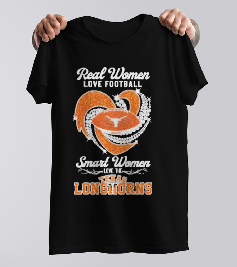 Real Women Love Football Smart Women Love The Texas Longhorns With Heart And Football T-Shirt