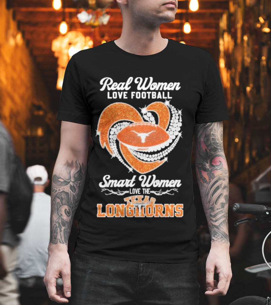 Real Women Love Football Smart Women Love The Texas Longhorns With Heart And Football T-Shirt