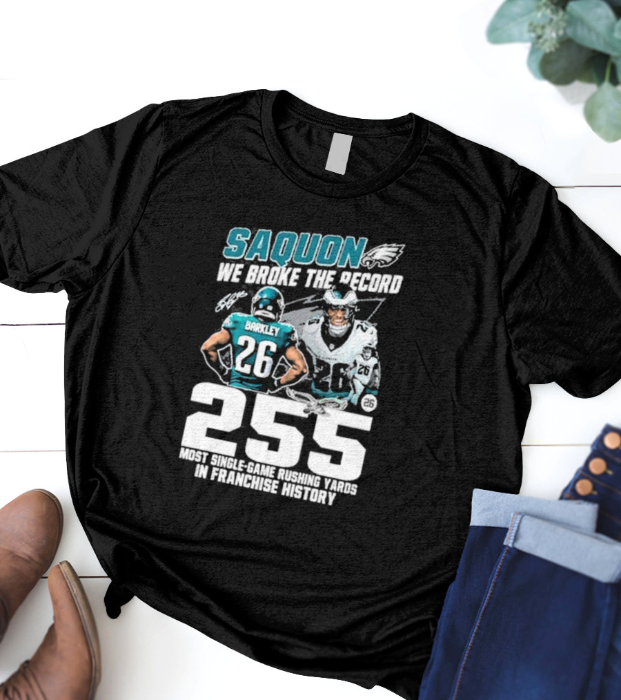 Saquon Barkley We Broke The Record Philadelphia Eagles 255 Most Single-Game Rushing Yards In Franchise History T-Shirt