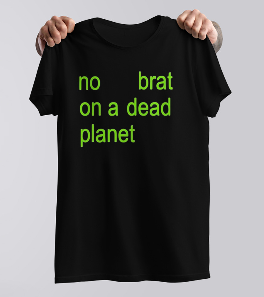 No Brat On A Dead Planet T-Shirt