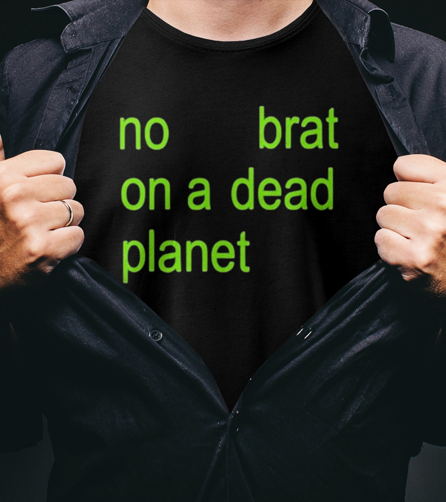 No Brat On A Dead Planet T-Shirt