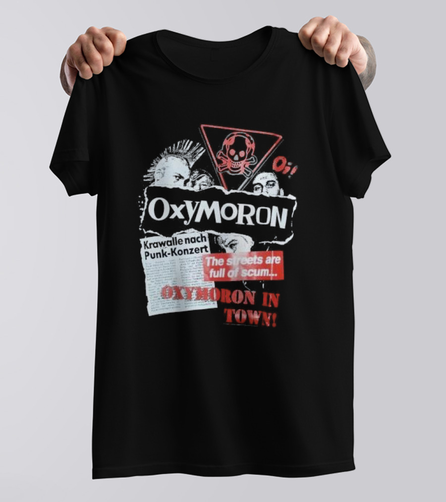 Oxymoron Band The Streets Are Full Of Scum Krawalle Nach Punk-Konzert Oxymoron In Town T-Shirt