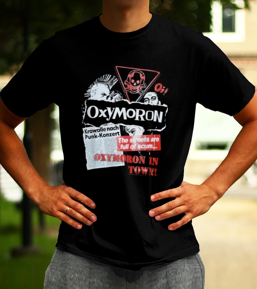 Oxymoron Band The Streets Are Full Of Scum Krawalle Nach Punk-Konzert Oxymoron In Town T-Shirt