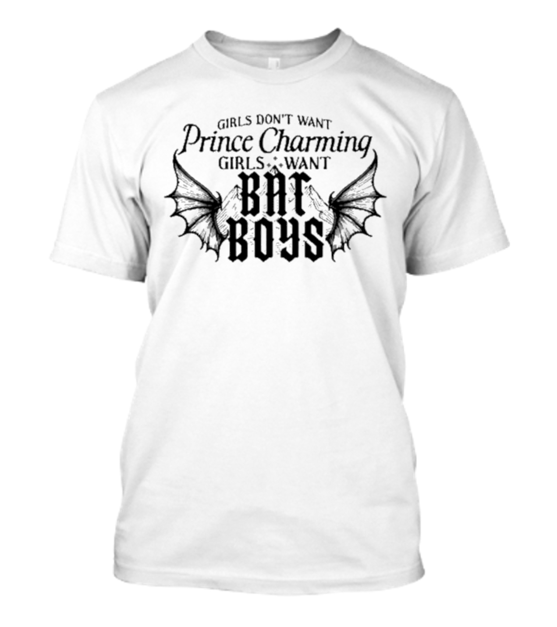 Girls Don't Want Prince Charming Girls Want Bat Boys T-Shirt