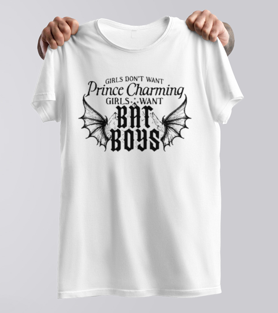 Girls Don't Want Prince Charming Girls Want Bat Boys T-Shirt