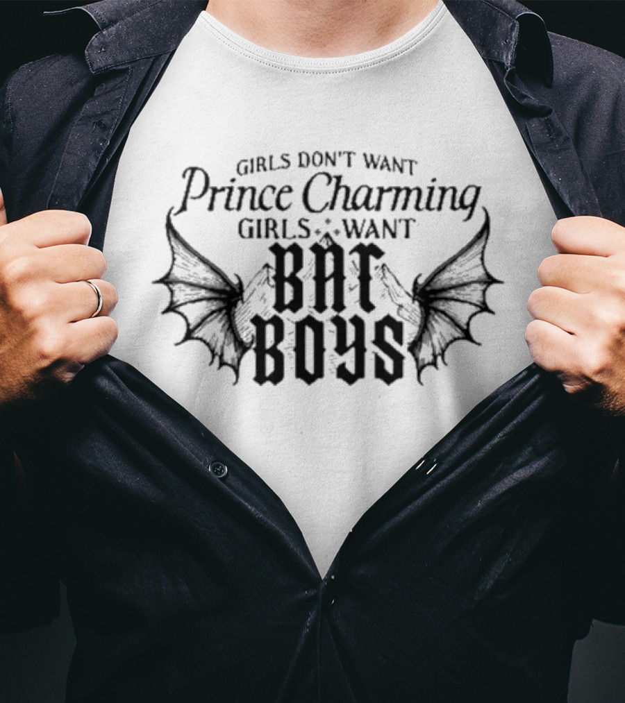 Girls Don't Want Prince Charming Girls Want Bat Boys T-Shirt