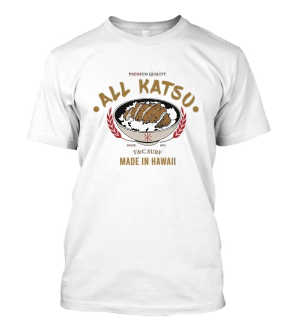 Premium Quality All Katsu Since 1971 T&C Surf Made In Hawaii T-Shirt