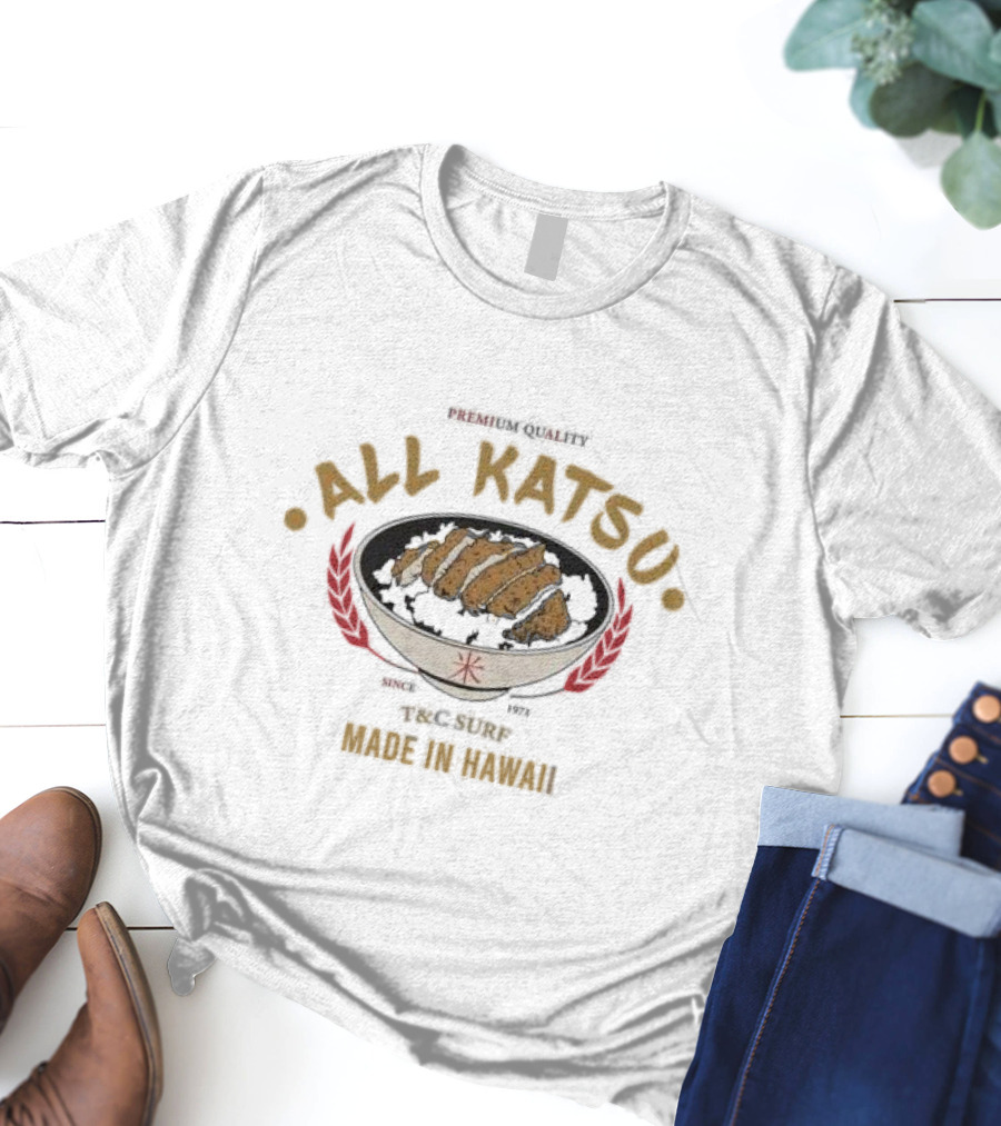 Premium Quality All Katsu Since 1971 T&C Surf Made In Hawaii T-Shirt