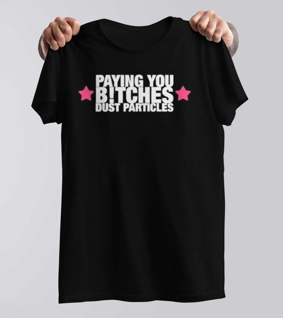 Cleotrapa Paying You Bitches Dust Particles Pink Stars T-Shirt