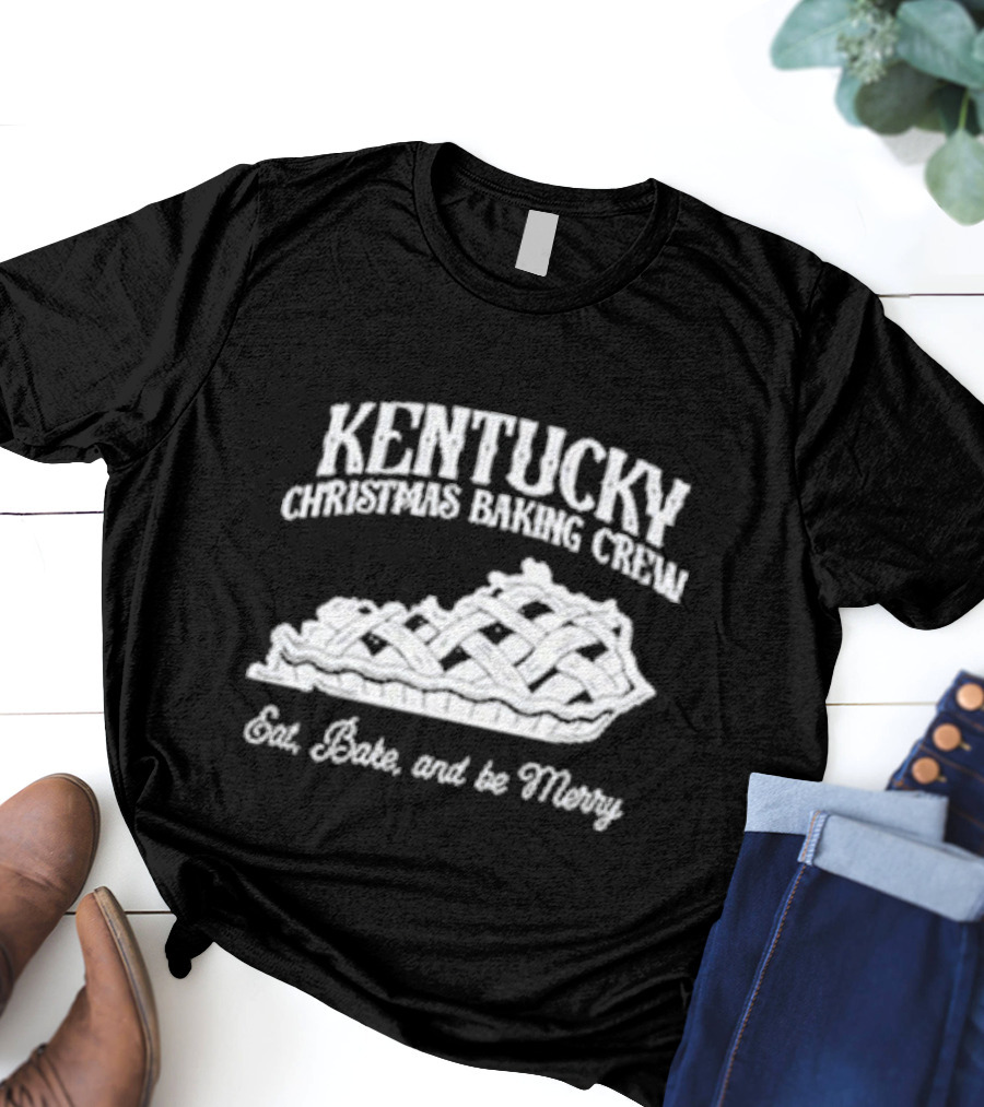 Kentucky Christmas Baking Crew Eat Bake And Be Merry Pie T-Shirt