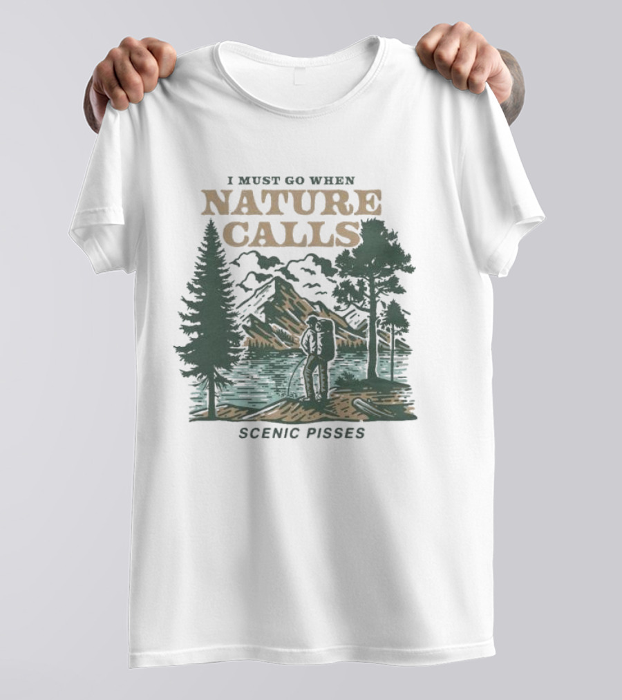 I Must Go When Nature Calls Scenic Pisses Mountain Wilderness T-Shirt