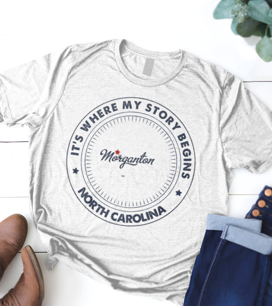 It's Where My Story Begins Morganton North Carolina T-Shirt