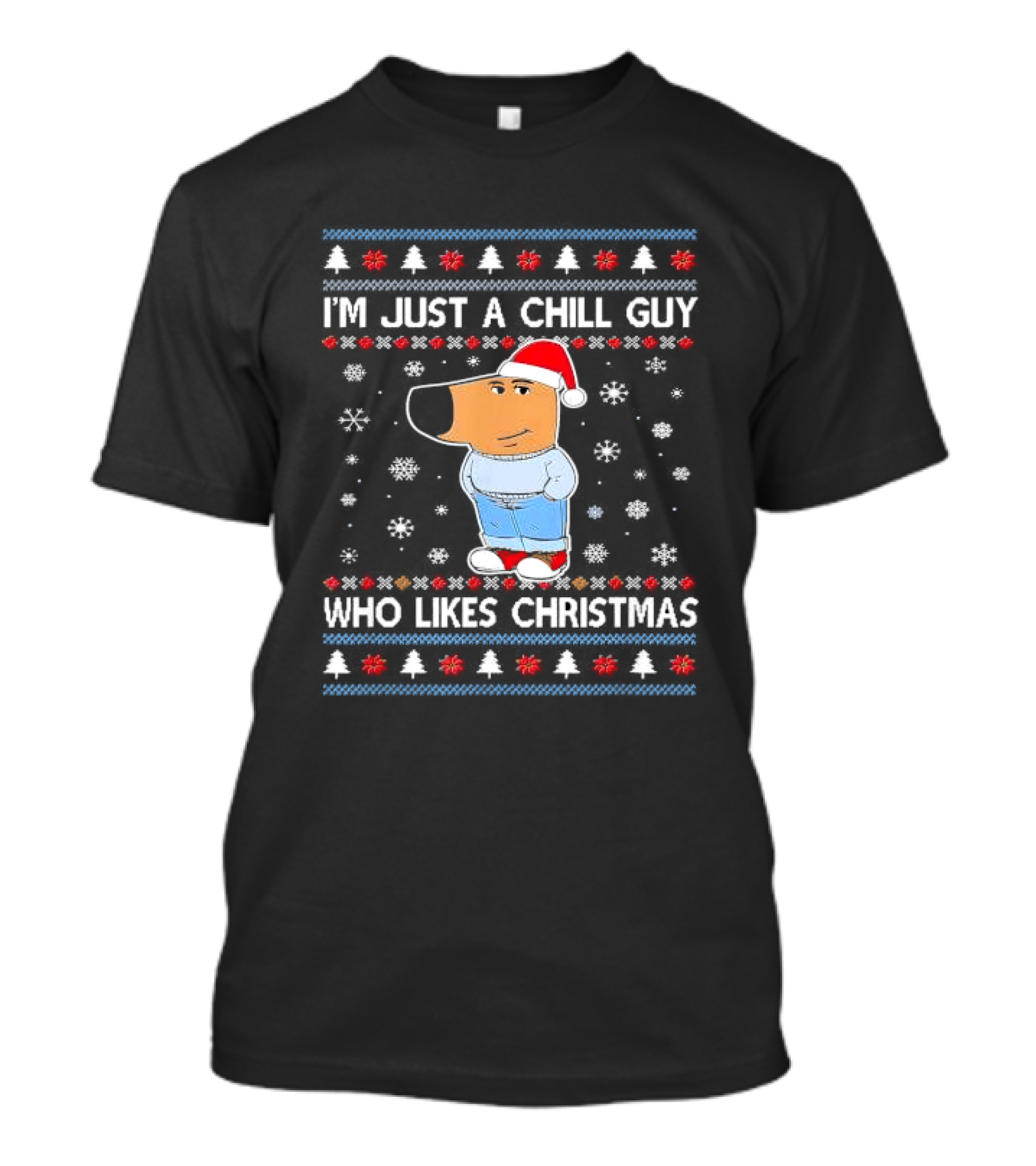 I'm Just A Chill Guy Who Likes Christmas Ugly Sweater Style Snowflakes And Santa Hat T-Shirt