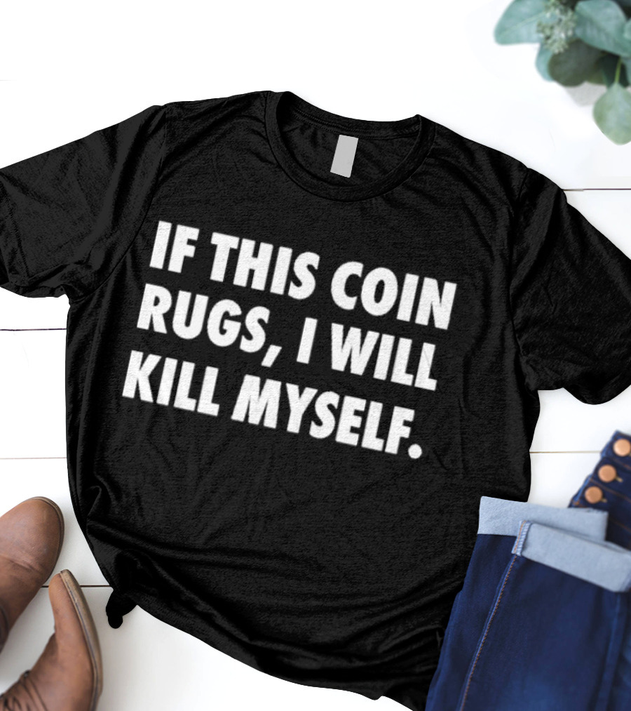 If This Coin Rugs I Will Kill Myself Cryptocurrency Trading Warning T-Shirt