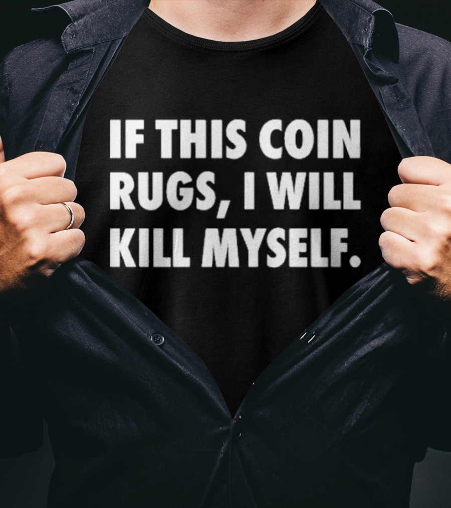 If This Coin Rugs I Will Kill Myself Cryptocurrency Trading Warning T-Shirt