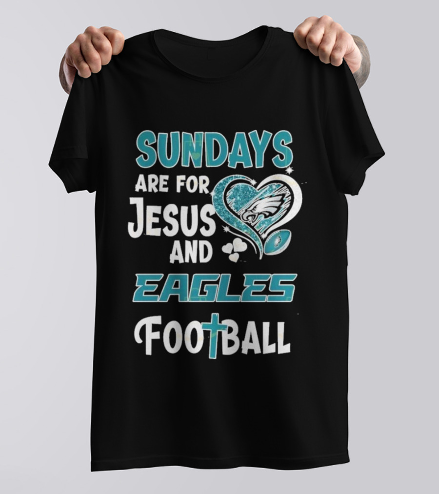 Sundays Are For Jesus And Eagles Football T-Shirt